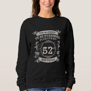 Too Blessed To Be Stressed 52nd Birthday Turning 5 Sweatshirt