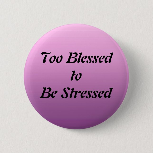 Too Blessed to be Stressed 6 Cm Round Badge (Front)