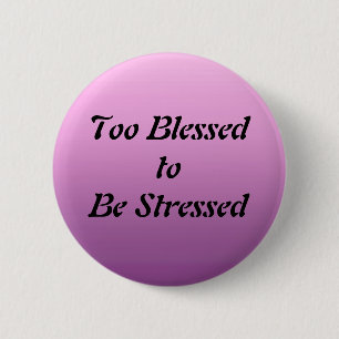 Too Blessed to be Stressed 6 Cm Round Badge