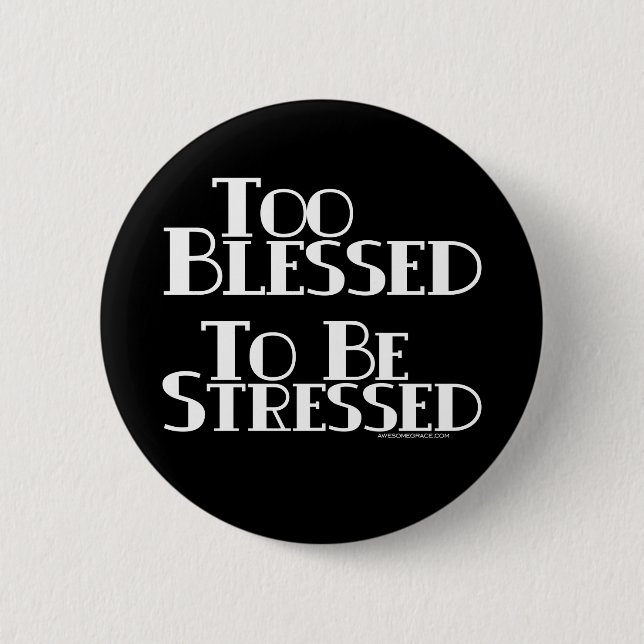 Too Blessed to be Stressed 6 Cm Round Badge (Front)