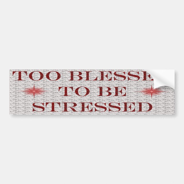 Too Blessed To Be Stressed Bumper Sticker (Front)