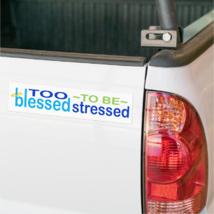 Too Blessed to be Stressed Bumper Sticker