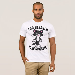 TOO BLESSED TO BE STRESSED Christian Cat t-shirts