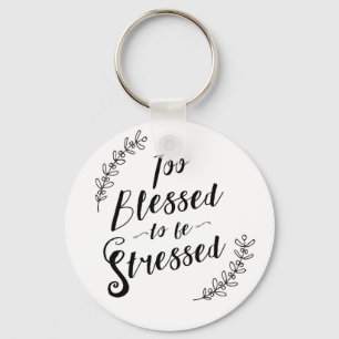 Too Blessed to be Stressed Christian Typography Key Ring