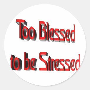 Too Blessed to be Stressed Classic Round Sticker