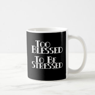 Too Blessed to be Stressed Coffee Mug