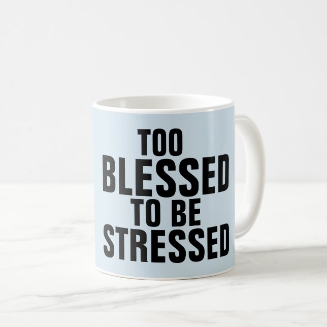 TOO BLESSED TO BE STRESSED coffee mugs (Front Right)