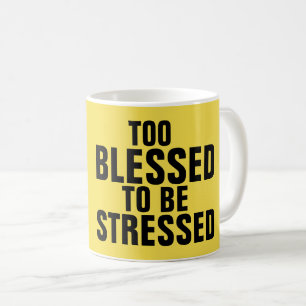 TOO BLESSED TO BE STRESSED coffee mugs