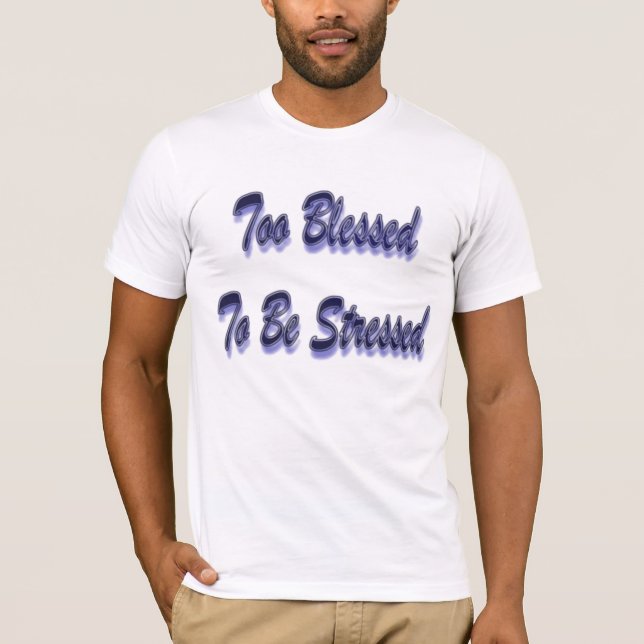 Too Blessed To be Stressed in Blue T-Shirt (Front)