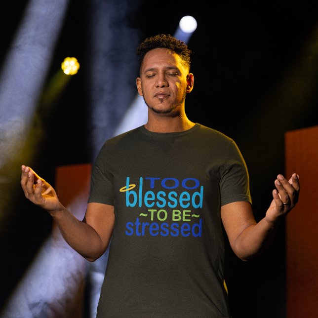 Too Blessed to be Stressed Inspirational T-Shirt (Creator Uploaded)