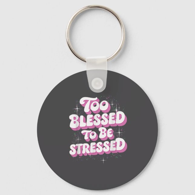 Too Blessed To Be Stressed  Key Ring (Front)