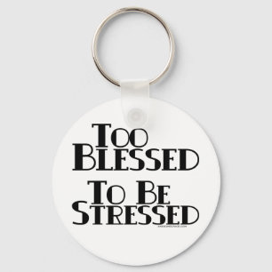 Too Blessed to be Stressed Key Ring
