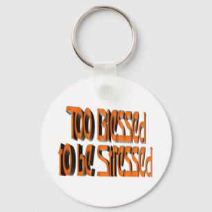 Too Blessed to be Stressed Key Ring
