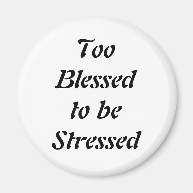 Too Blessed to be Stressed Magnet (Front)