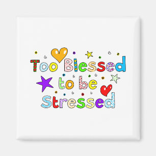 Too Blessed To Be Stressed Magnet