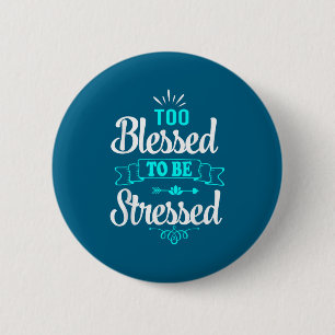 Too Blessed To Be Stressed, Motivation , Yoga Tee 6 Cm Round Badge
