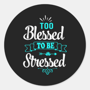 Too Blessed To Be Stressed, Motivation , Yoga Tee  Classic Round Sticker