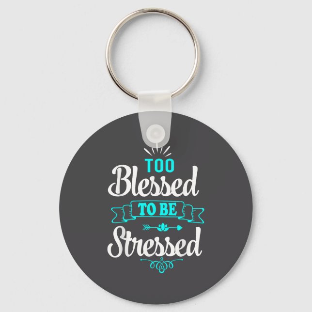 Too Blessed To Be Stressed, Motivation , Yoga Tee  Key Ring (Front)