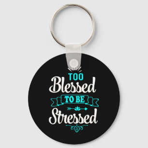 Too Blessed To Be Stressed, Motivation , Yoga Tee Key Ring