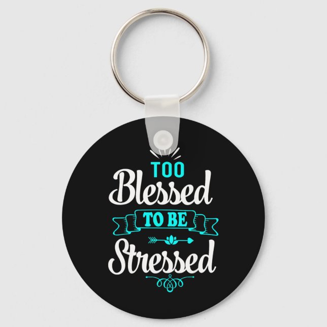 Too Blessed To Be Stressed, Motivation , Yoga Tee  Key Ring (Front)