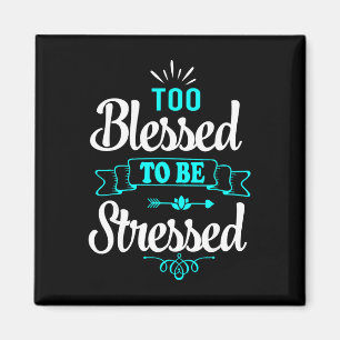 Too Blessed To Be Stressed, Motivation , Yoga Tee  Magnet