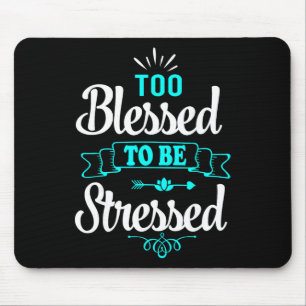 Too Blessed To Be Stressed, Motivation , Yoga Tee Mouse Mat