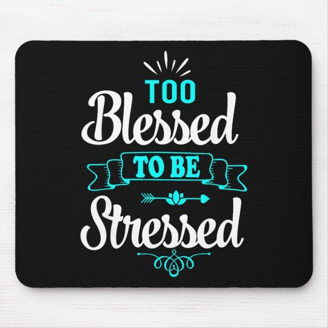 Too Blessed To Be Stressed, Motivation , Yoga Tee  Mouse Mat (Front)
