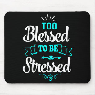 Too Blessed To Be Stressed, Motivation , Yoga Tee Mouse Mat
