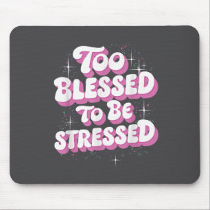 Too Blessed To Be Stressed Mouse Mat