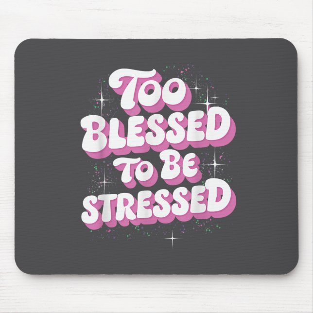 Too Blessed To Be Stressed  Mouse Mat (Front)