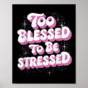 Too Blessed To Be Stressed  Poster