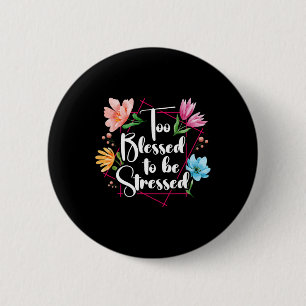 Too Blessed To Be Stressed Stress Awareness Month  6 Cm Round Badge