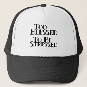Too Blessed to be Stressed Trucker Hat