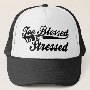 Too Blessed To Be Stressed Trucker Hat Design.