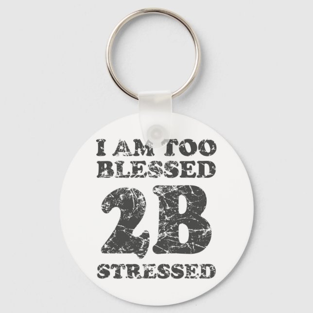 Too Blessed to be Stressed - weathered design Key Ring (Front)