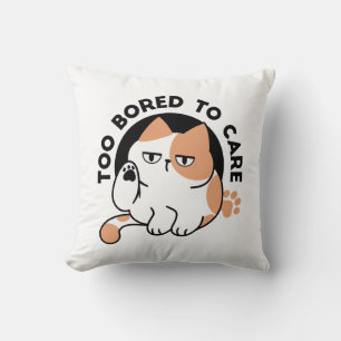 Too Bored to Care – Funny Grumpy Cat Quote Cushion