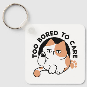 Too Bored to Care – Funny Grumpy Cat Quote Key Ring