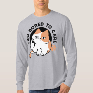 Too Bored to Care – Funny Grumpy Cat Quote T-Shirt