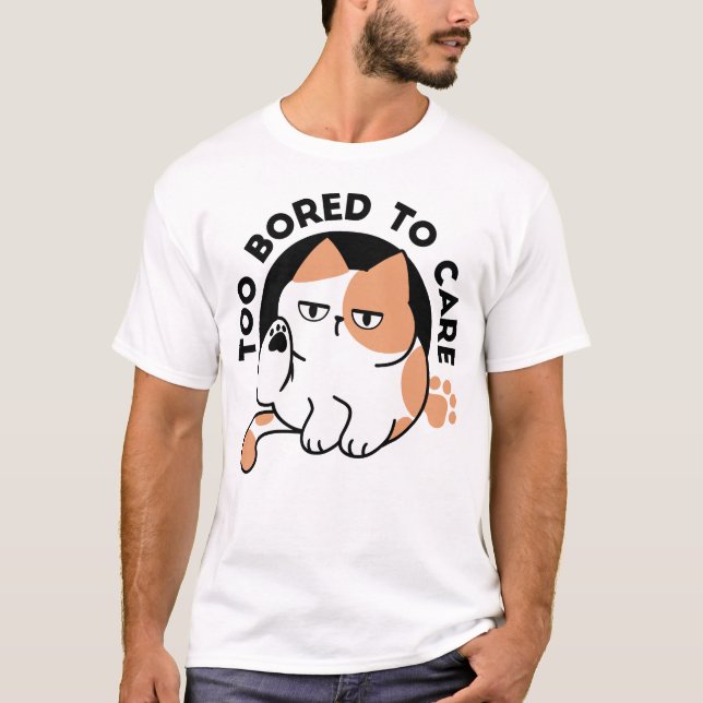 Too Bored to Care – Funny Grumpy Cat Quote T-Shirt (Front)