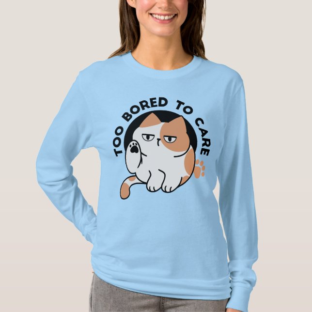 Too Bored to Care – Funny Grumpy Cat Quote T-Shirt (Front)