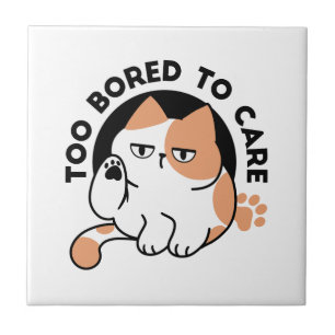 Too Bored to Care – Funny Grumpy Cat Quote Tile