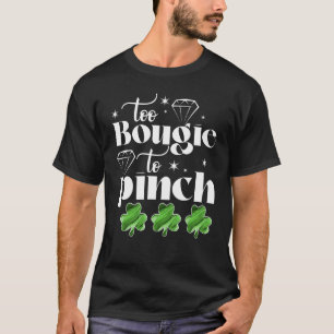 Too Bougie To Pinch Sayings Quotes St.Patricks Day T-Shirt