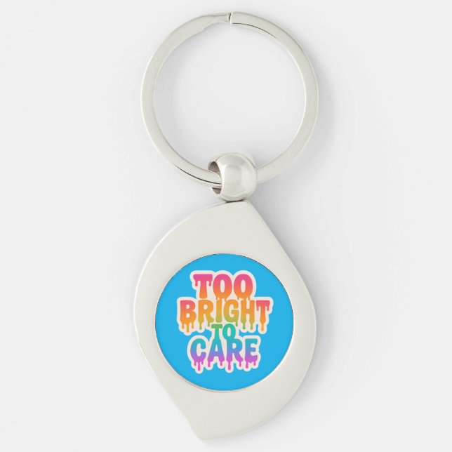 Too Bright to Care – Neon Drip Typography with Bol Key Ring (Front)