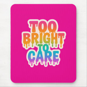 Too Bright to Care – Neon Drip Typography with Bol Mouse Mat