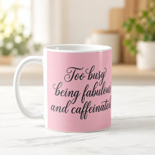 Too Busy Being Fabulous and Caffeinated Pink Mug