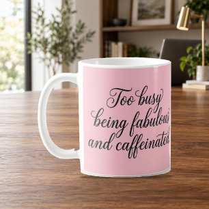 Too Busy Being Fabulous and Caffeinated Pink Mug