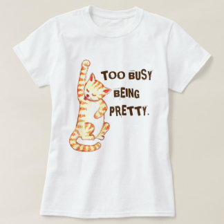 "Too Busy Being Pretty" Funny Cat Quote T-Shirt