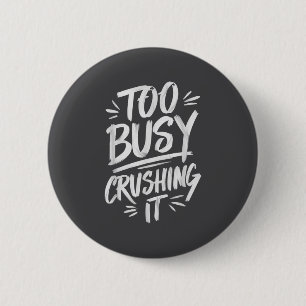 Too Busy Crushing It Successful Motivation Winner 6 Cm Round Badge