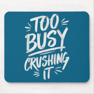 Too Busy Crushing It Successful Motivation Winner Mouse Mat