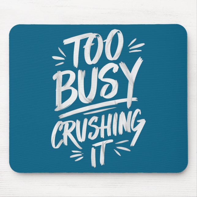 Too Busy Crushing It Successful Motivation Winner  Mouse Mat (Front)